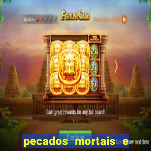 pecados mortais e veniais lista